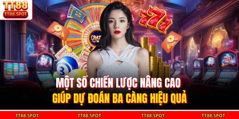 Một số chiến lược nâng cao giúp dự đoán ba càng hiệu quả